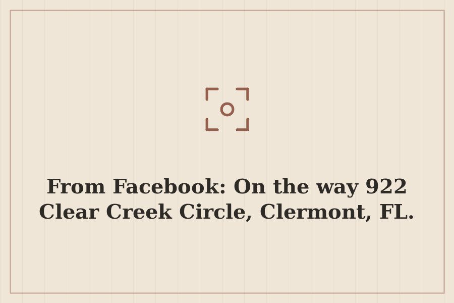 From Facebook: On the way 922 Clear Creek Circle, Clermont, FL. — cover