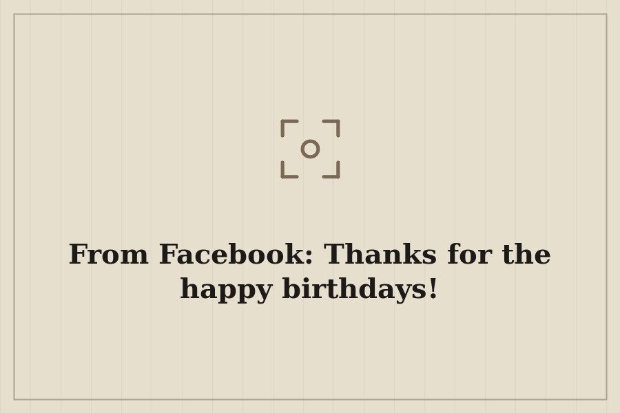 From Facebook: Thanks for the happy birthdays! — cover