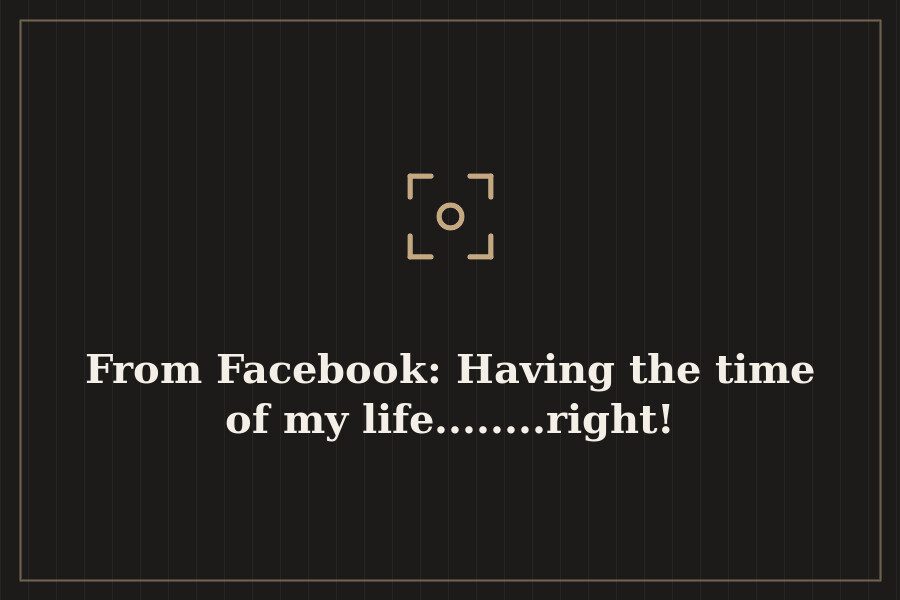 From Facebook: Having the time of my life........right! — cover
