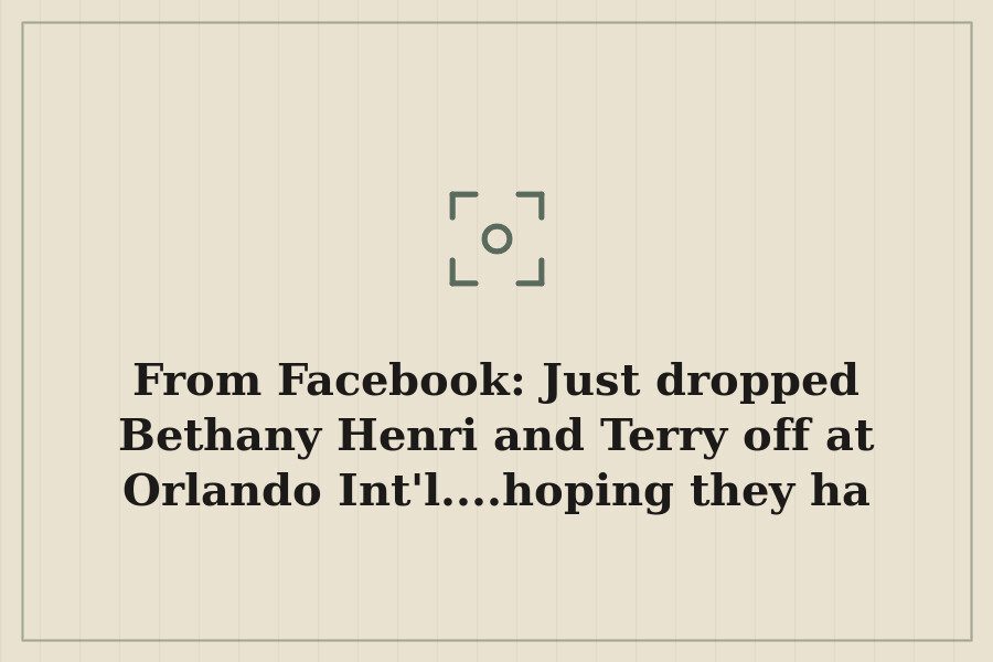 From Facebook: Just dropped Bethany Henri and Terry off at Orlando Int'l....hoping they ha — cover
