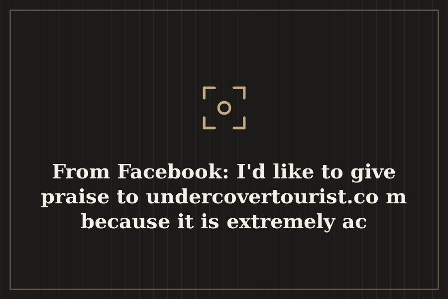 From Facebook: I'd like to give praise to undercovertourist.com because it is extremely ac — cover