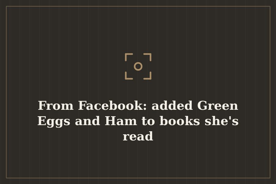 From Facebook: added Green Eggs and Ham to books she's read — cover