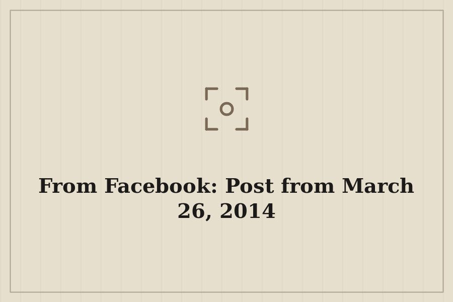 From Facebook: Post from March 26, 2014 — cover