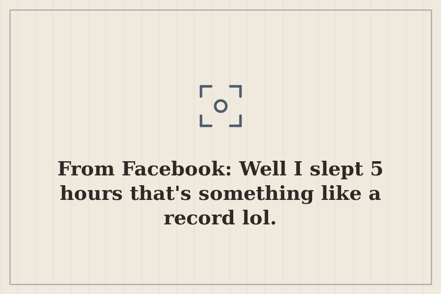 From Facebook: Well I slept 5 hours that's something like a record lol. — cover