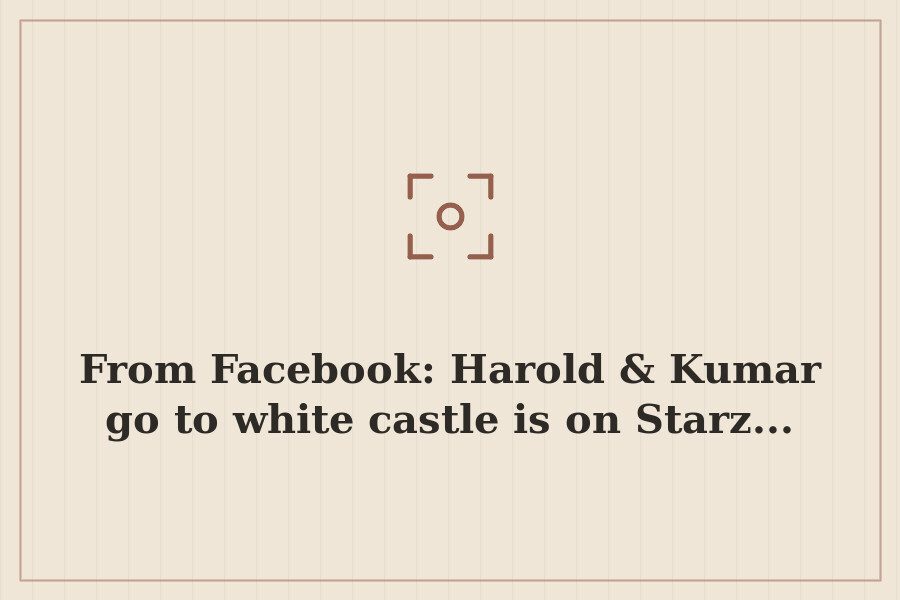 From Facebook: Harold & Kumar go to white castle is on Starz... — cover