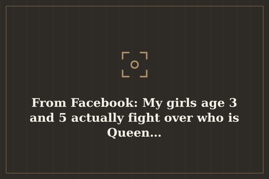From Facebook: My girls age 3 and 5 actually fight over who is Queen… — cover