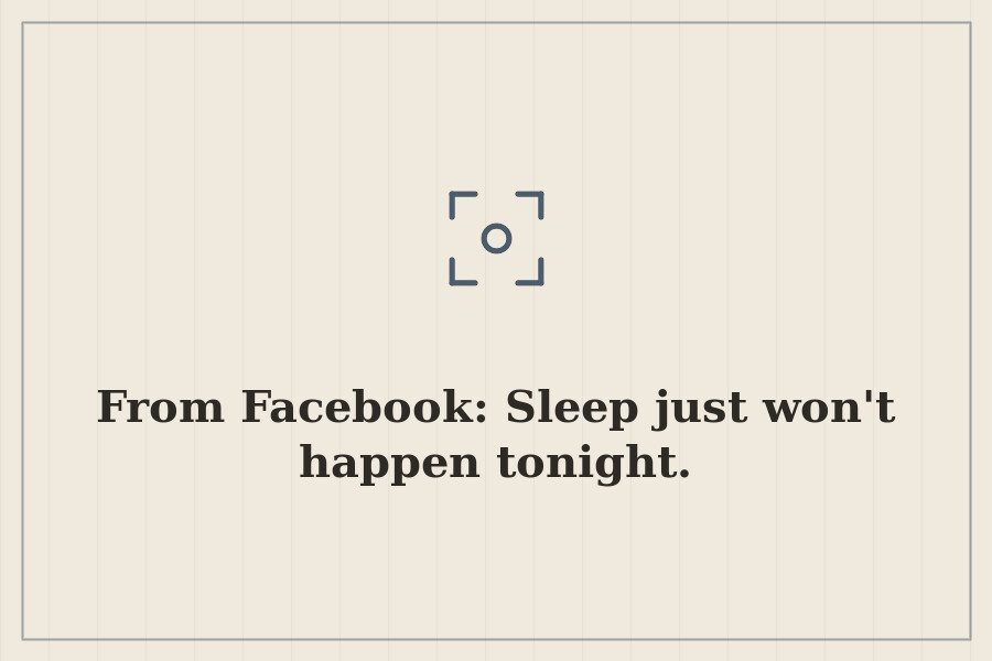 From Facebook: Sleep just won't happen tonight. — cover