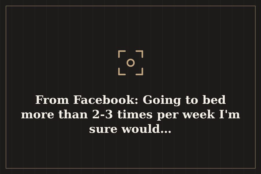 From Facebook: Going to bed more than 2 3 times per week I'm sure would… — cover