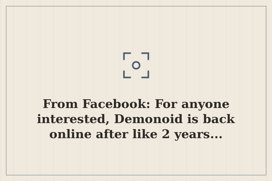 From Facebook: For anyone interested, Demonoid is back online after like 2 years... — cover