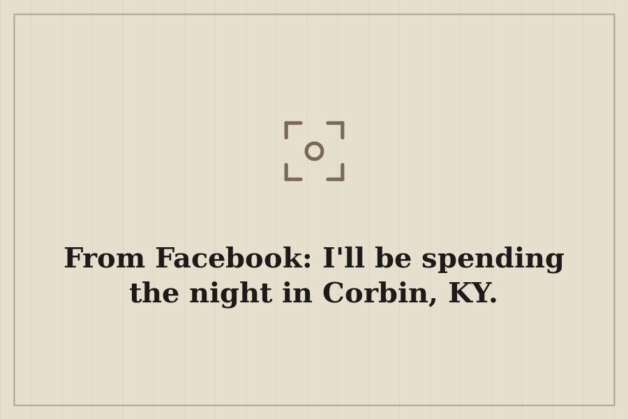 From Facebook: I'll be spending the night in Corbin, KY. — cover