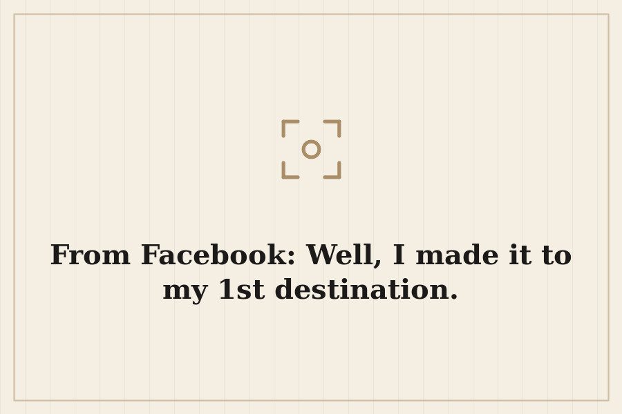 From Facebook: Well, I made it to my 1st destination. — cover
