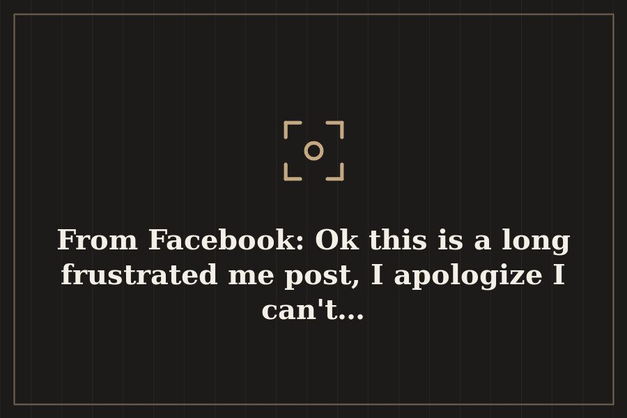 From Facebook: Ok this is a long frustrated me post, I apologize I can't… — cover