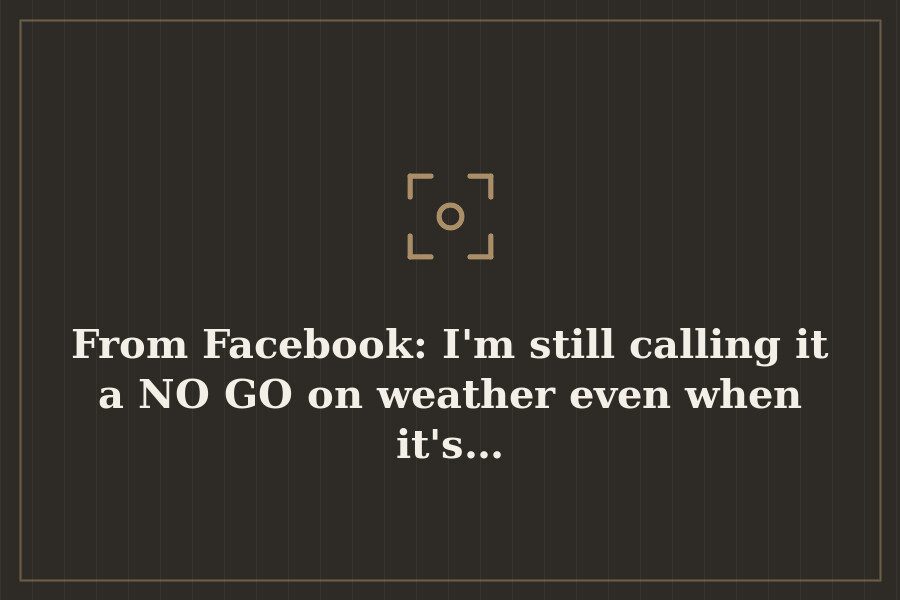 From Facebook: I'm still calling it a NO GO on weather even when it's… — cover