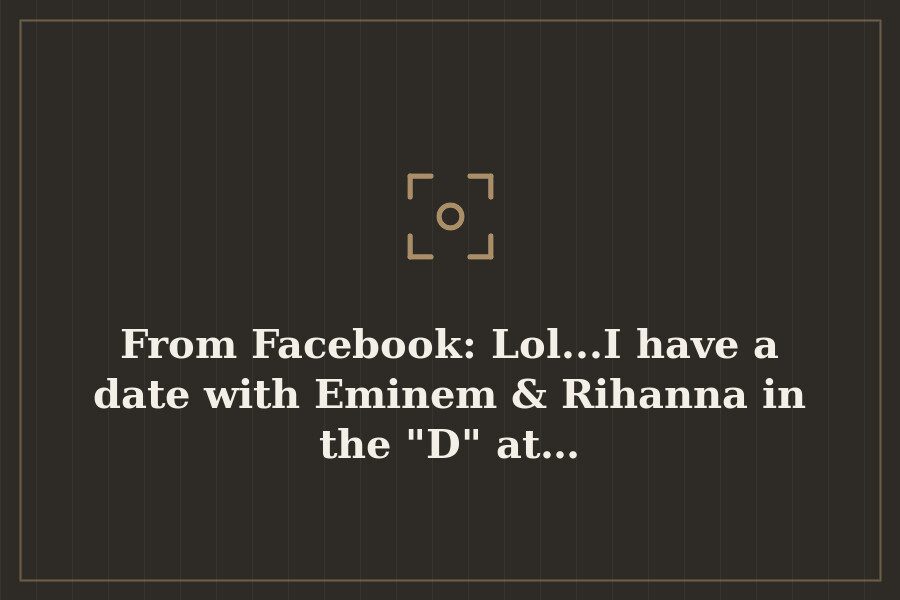 From Facebook: Lol...I have a date with Eminem & Rihanna in the "D" at… — cover