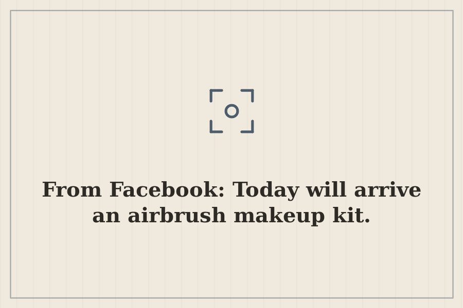 From Facebook: Today will arrive an airbrush makeup kit. — cover