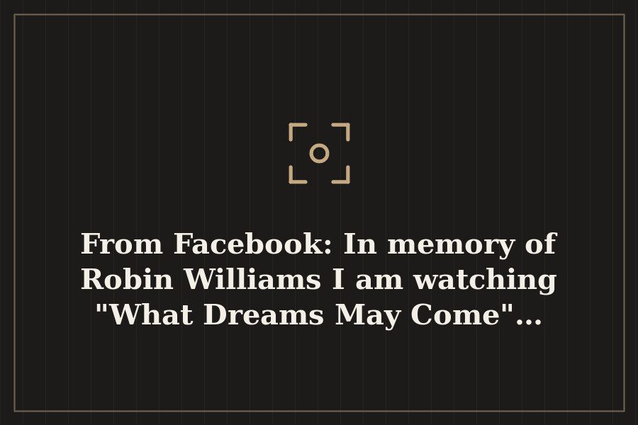 From Facebook: In memory of Robin Williams I am watching "What Dreams May Come"… — cover