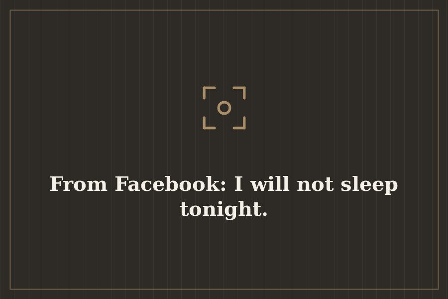 From Facebook: I will not sleep tonight. — cover