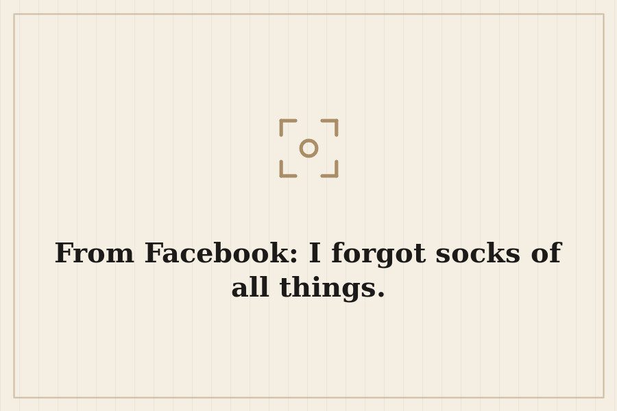 From Facebook: I forgot socks of all things. — cover