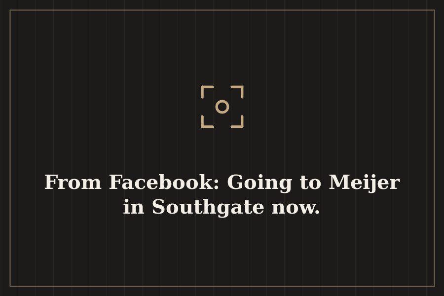 From Facebook: Going to Meijer in Southgate now. — cover