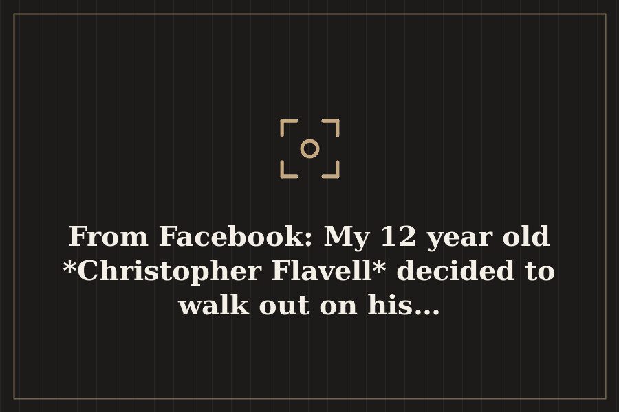 From Facebook: My 12 year old *Christopher Flavell* decided to walk out on his… — cover
