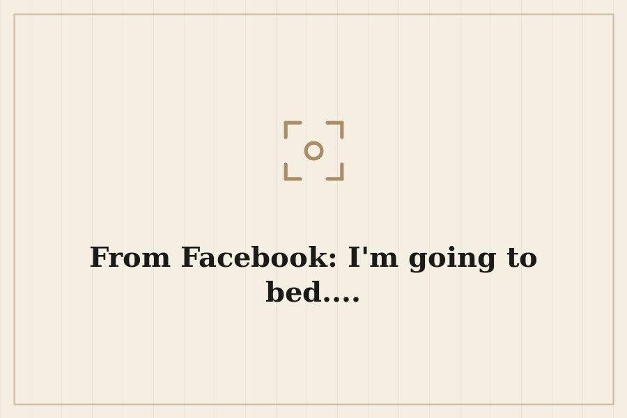 From Facebook: I'm going to bed.... — cover
