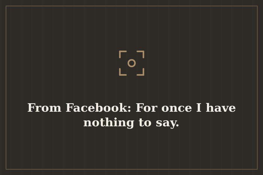 From Facebook: For once I have nothing to say. — cover