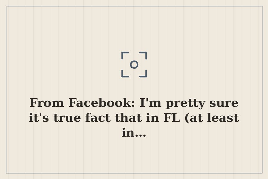 From Facebook: I'm pretty sure it's true fact that in FL (at least in… — cover