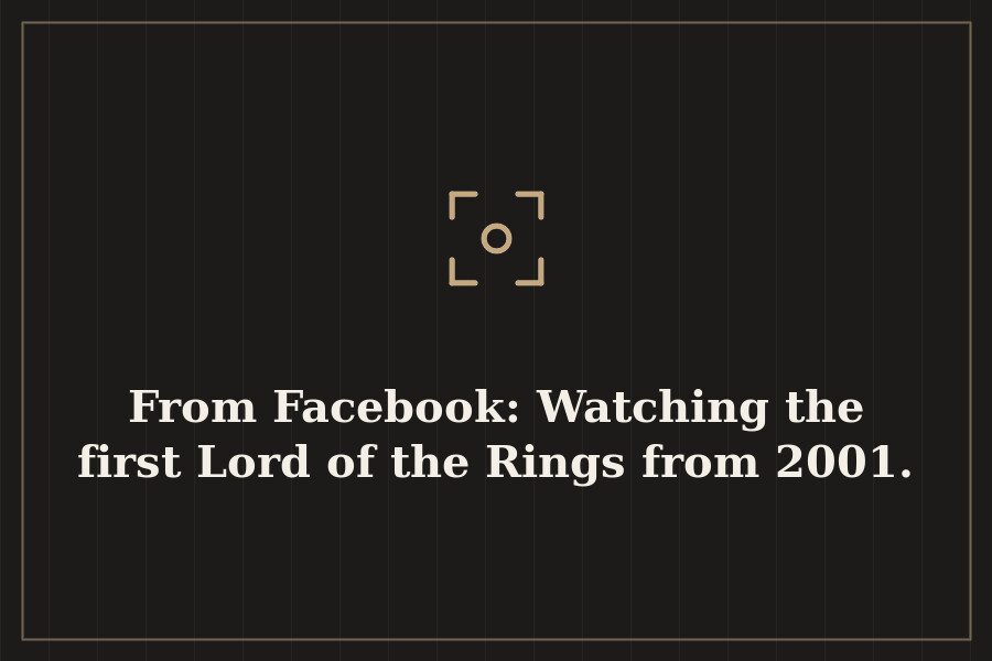 From Facebook: Watching the first Lord of the Rings from 2001. — cover