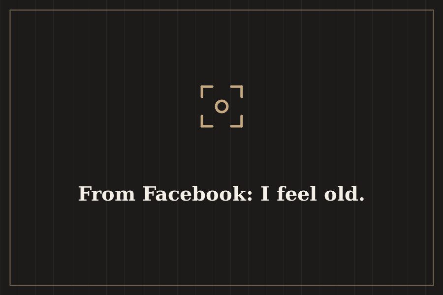 From Facebook: I feel old. — cover