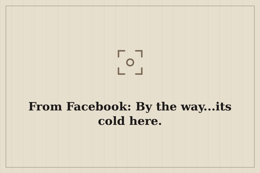 From Facebook: By the way...its cold here. — cover