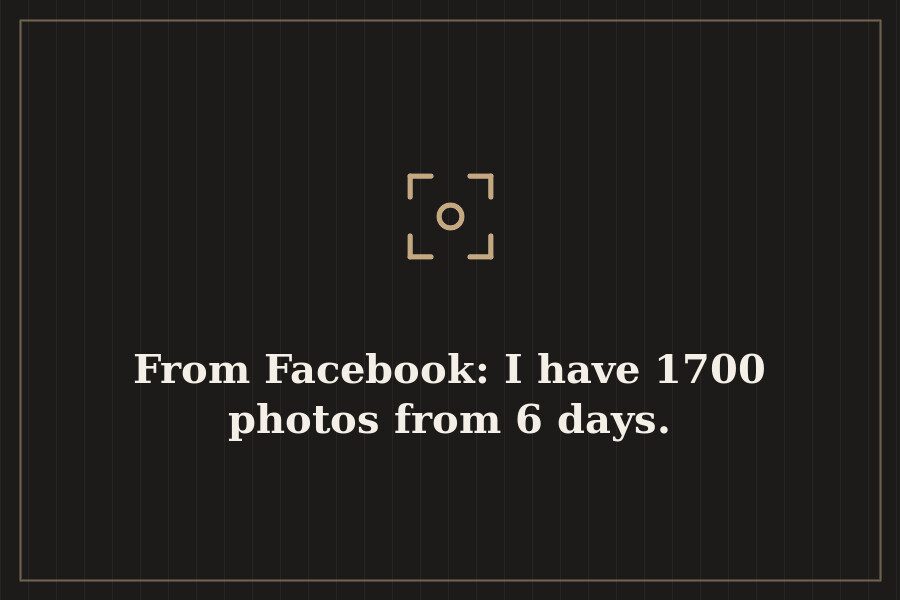 From Facebook: I have 1700 photos from 6 days. — cover