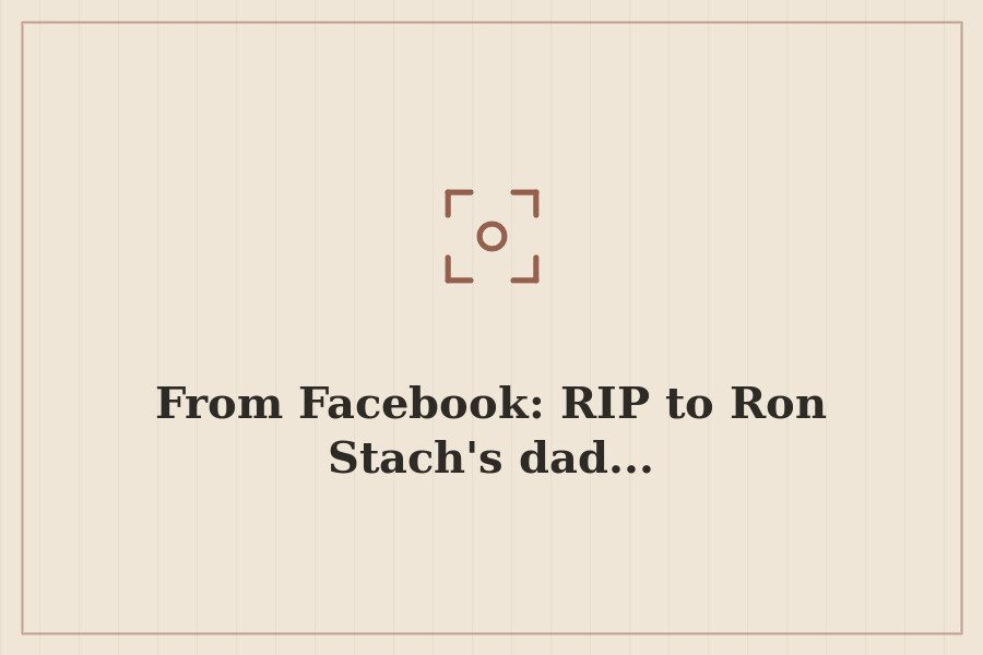 From Facebook: RIP to Ron Stach's dad... — cover