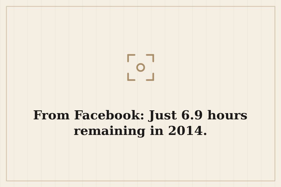 From Facebook: Just 6.9 hours remaining in 2014. — cover