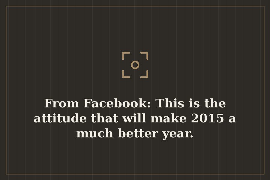 From Facebook: This is the attitude that will make 2015 a much better year. — cover