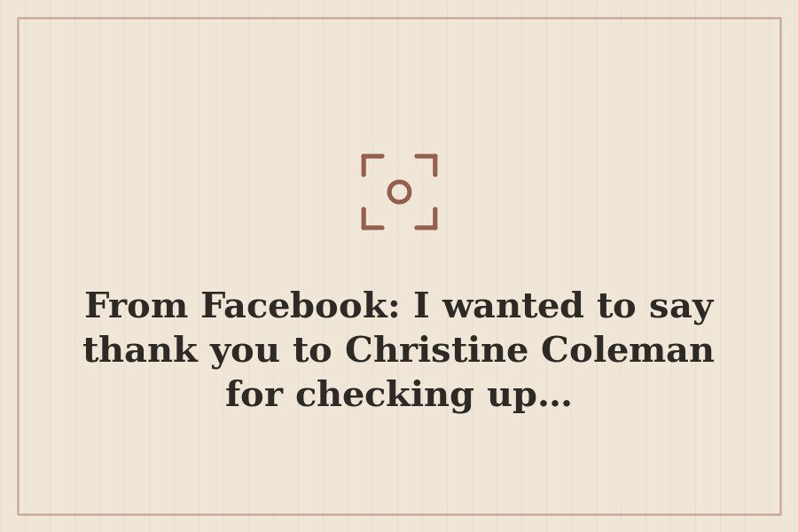 From Facebook: I wanted to say thank you to Christine Coleman for checking up… — cover