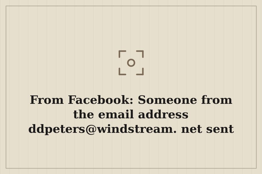 From Facebook: Someone from the email address ddpeters@windstream.net sent me an email say — cover