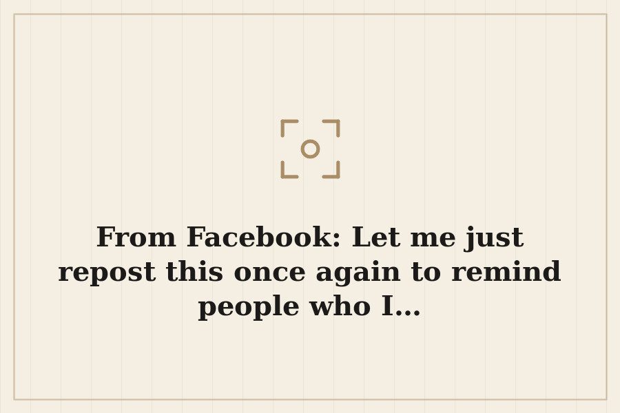 From Facebook: Let me just repost this once again to remind people who I… — cover