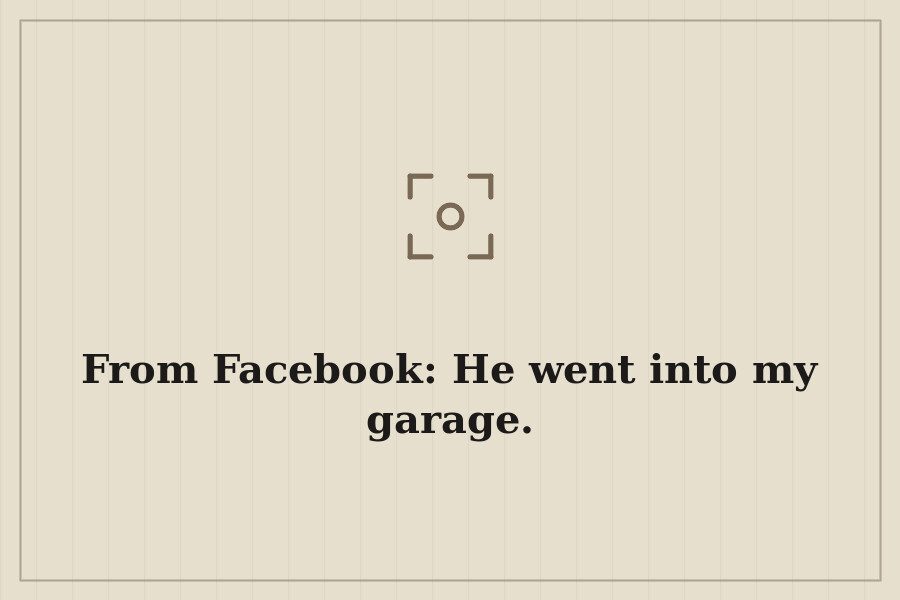 From Facebook: He went into my garage. — cover