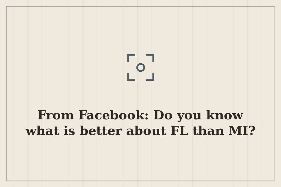 From Facebook: Do you know what is better about FL than MI? — cover