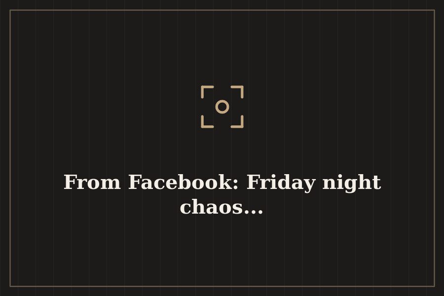 From Facebook: Friday night chaos... — cover