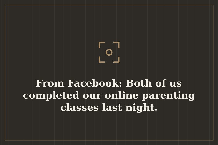 From Facebook: Both of us completed our online parenting classes last night. — cover
