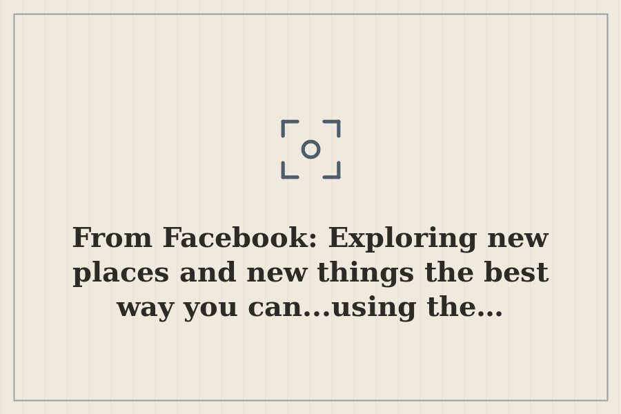From Facebook: Exploring new places and new things the best way you can...using the… — cover