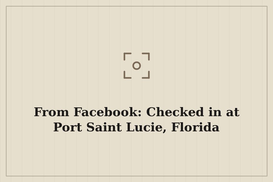 From Facebook: Checked in at Port Saint Lucie, Florida — cover