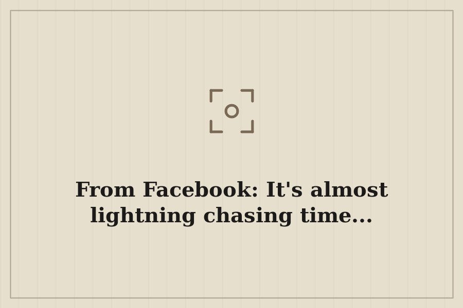 From Facebook: It's almost lightning chasing time... — cover
