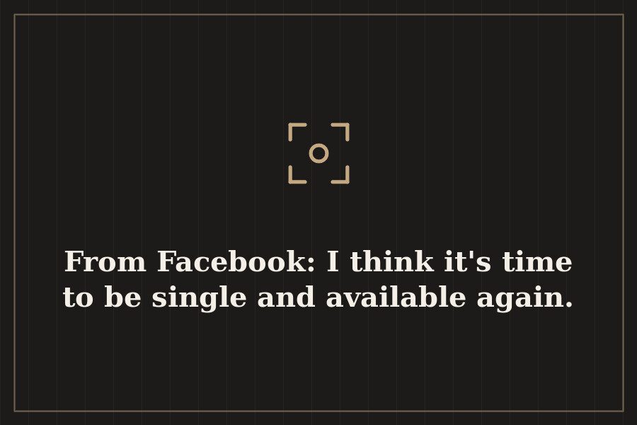 From Facebook: I think it's time to be single and available again. — cover