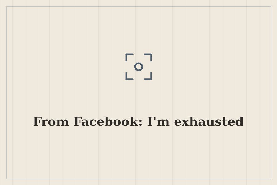 From Facebook: I'm exhausted — cover