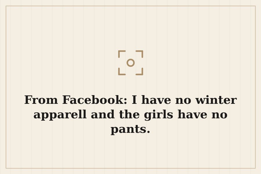 From Facebook: I have no winter apparell and the girls have no pants. — cover