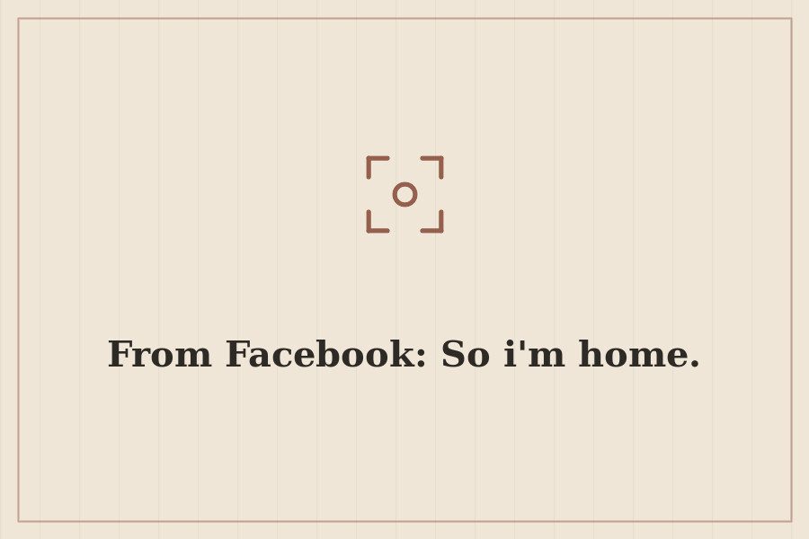 From Facebook: So i'm home. — cover
