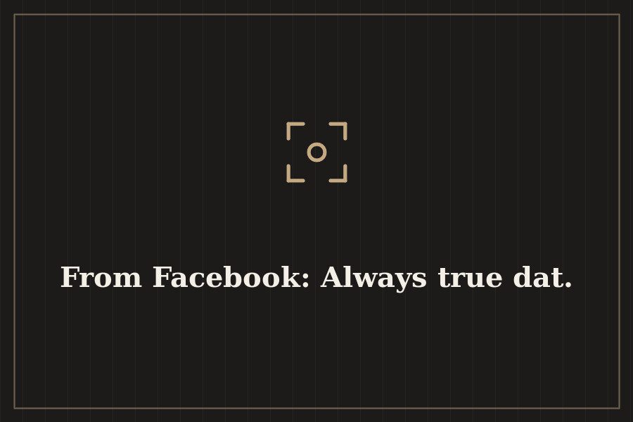 From Facebook: Always true dat. — cover