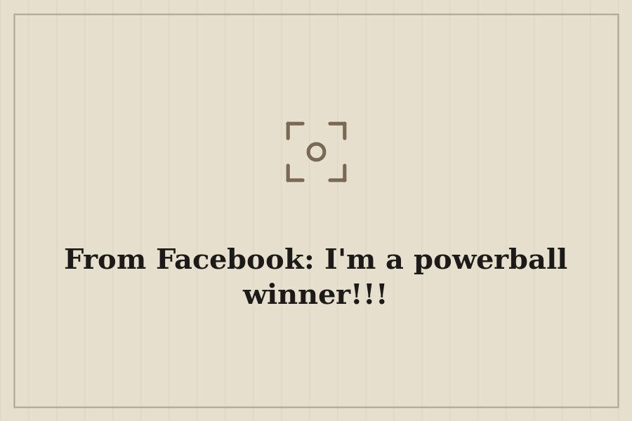 From Facebook: I'm a powerball winner!!! — cover